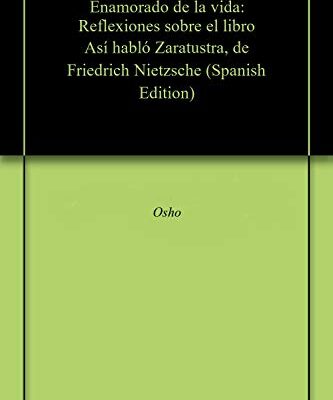 خرید و دانلود نسخه کامل کتاب Enamorado de la vida: Reflexiones sobre el libro Así habló Zaratustra, de Friedrich Nietzsche (Spanish Edition)  –  +  pdf