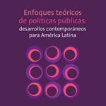 خرید و دانلود نسخه کامل کتاب Enfoques teóricos de políticas públicas: desarrollos contemporáneos para América Latina (Spanish Edition) –  +  pdf