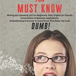 خرید و دانلود نسخه کامل کتاب English Grammar Rules You Must Know: Writing & Speaking 101 for Beginners, Daily English for friendly Conversation &Business Applications Understanding Grammar to AVOID Errors that make you look DUMB! Paperback – October 26, 2020 –  +  PDF