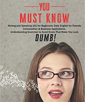 خرید و دانلود نسخه کامل کتاب English Grammar Rules You Must Know: Writing & Speaking 101 for Beginners, Daily English for friendly Conversation &Business Applications Understanding Grammar to AVOID Errors that make you look DUMB! Paperback – October 26, 2020 –  +  PDF