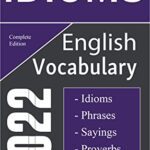 خرید و دانلود نسخه کامل کتاب English Idioms Vocabulary 2022 Complete Edition: Important English Idioms, Sayings, and Phrases You Should Know to Write and Speak like a Well-Educated –  +  Pdf