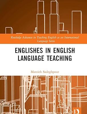 خرید و دانلود نسخه کامل کتاب Englishes in English Language Teaching (Routledge Advances in Teaching English as an International Language Series) – PDF