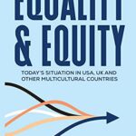 خرید و دانلود نسخه کامل کتاب Equality & Equity Today's Situation Of Equality In USA, UK And Other Multicultural Countries (Diversity, Inclusion and Unconscious Bias Book 4) eBook [2021] –  +  pdf