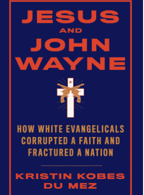 خرید و دانلود نسخه کامل کتاب ESUS AND JOHN WAYNE How White Evangelicals Corrupted a Faith and Fractured a Nation –  +  PDF