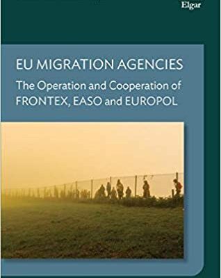 خرید و دانلود نسخه کامل کتاب EU Migration Agencies: The Operation and Cooperation of FRONTEX, EASO and EUROPOL [2021] –  PDF