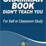 خرید و دانلود نسخه کامل کتاب Everything Your GRAMMAR BOOK Didn’t Teach You Paperback – September 15, 2019 –  +  PDF