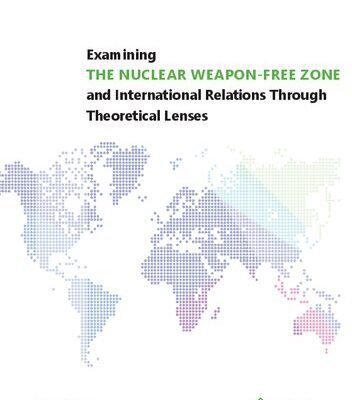 خرید و دانلود نسخه کامل کتاب Examining THE NUCLEAR WEAPON-FREE ZONE and International Relations Through Theoretical Lenses –  PDF