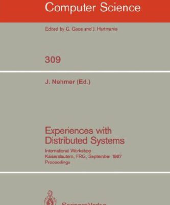 خرید و دانلود نسخه کامل کتاب Experiences with Distributed Systems: International Workshop Kaiserslautern, FRG, September 28–30, 1987 Proceedings