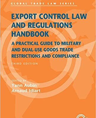 خرید و دانلود نسخه کامل کتاب Export Control Law and Regulations Handbook: A Practical Guide to Military and Dual-Use Goods Trade Restrictions and Compliance (3rd Edition) –  +  Pdf