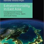خرید و دانلود نسخه کامل کتاب Extraterritoriality in East Asia: Extraterritorial Criminal Jurisdiction in China, Japan, and South Korea [2021] –  PDF