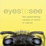 خرید و دانلود نسخه کامل کتاب Eyes to See: The Astonishing Variety of Vision in Nature –  Pdf