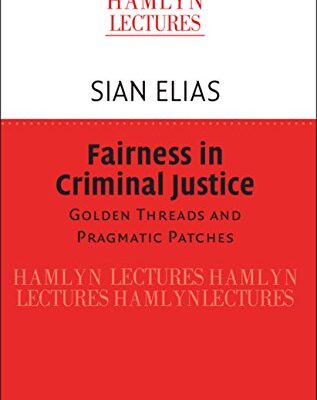 خرید و دانلود نسخه کامل کتاب Fairness in Criminal Justice: Golden Threads and Pragmatic Patches (The Hamlyn Lectures)