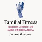 خرید و دانلود نسخه کامل کتاب Familial Fitness: Disability, Adoption, and Family in Modern America –  PDF