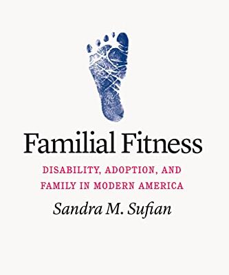 خرید و دانلود نسخه کامل کتاب Familial Fitness: Disability, Adoption, and Family in Modern America –  PDF