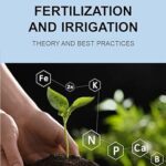 خرید و دانلود نسخه کامل کتاب Fertilization and Irrigation – Theory and Best Practices  –  Pdf