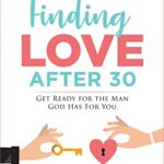 خرید و دانلود نسخه کامل کتاب Finding Love After 30: Get Ready for the Man God Has For You (The Christian Professional Woman Series Book 1) Kindle Edition –  +  PDF