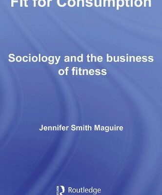 خرید و دانلود نسخه کامل کتاب Fit for Consumption: Sociology and the Business of Fitness –  PDF