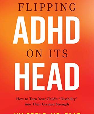 خرید و دانلود نسخه کامل کتاب Flipping ADHD on Its Head: How to Turn Your Child's Disability into Their Greatest Strength – + Pdf