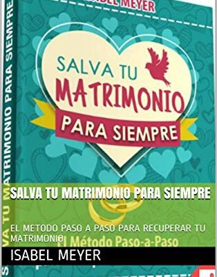 خرید و دانلود نسخه کامل کتاب Follow the Author  ISABEL MEYER + Follow  SALVA TU MATRIMONIO PARA SIEMPRE: EL METODO PASO A PASO PARA RECUPERAR TU MATRIMONIO (RESTAURACION nº 1) (Spanish Edition) –  +  pdf