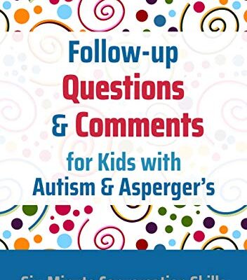 خرید و دانلود نسخه کامل کتاب Follow-up Questions and Comments for Kids with Autism & Asperger’s: Six-Minute Thinking Skills – + Pdf