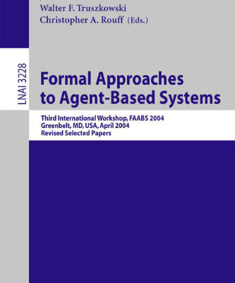 خرید و دانلود نسخه کامل کتاب Formal Approaches to Agent-Based Systems: Third International Workshop, FAABS 2004, Greenbelt, MD, April 26-27, 2004, Revised Selected Papers
