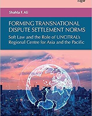 خرید و دانلود نسخه کامل کتاب Forming Transnational Dispute Settlement Norms: Soft Law and the Role of UNCITRAL’s Regional Centre for Asia and the Pacific –  Pdf