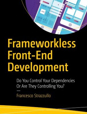 خرید و دانلود نسخه کامل کتاب Frameworkless Front-End Development: Do You Control Your Dependencies Or Are They Controlling You? – PDF