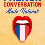 خرید و دانلود نسخه کامل کتاب French Conversation Made Natural: Engaging Dialogues to Learn French (French Edition) –  +  PDF