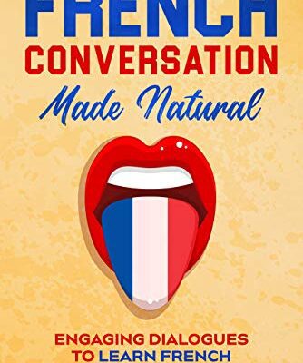 خرید و دانلود نسخه کامل کتاب French Conversation Made Natural: Engaging Dialogues to Learn French (French Edition) –  +  PDF