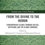 خرید و دانلود نسخه کامل کتاب From the Divine to the Human: Contemporary Islamic Thinkers on Evil, Suffering, and the Global Pandemic –  Pdf