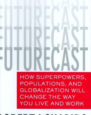 خرید و دانلود نسخه کامل کتاب Futurecast: How Superpowers, Populations, and Globalization Will Change the Way You Live and Work – PDF