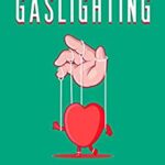 خرید و دانلود نسخه کامل کتاب Gaslighting: The Comprehensive Guide to Recognize a Lying, Manipulative and Narcissist Person to Get Rid of a Toxic Relationship[2022] –  +  pdf