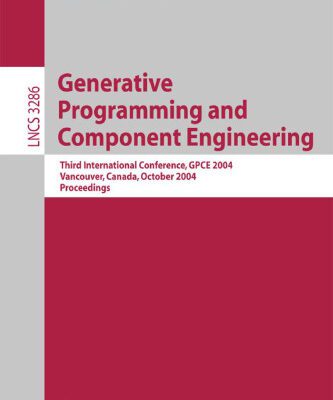 خرید و دانلود نسخه کامل کتاب Generative Programming and Component Engineering: Third International Conference, GPCE 2004, Vancouver, Canada, October 24-28, 2004. Proceedings