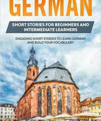خرید و دانلود نسخه کامل کتاب German Short Stories for Beginners and Intermediate Learners: Engaging Short Stories to Learn German and Build Your Vocabulary (2nd Edition) –  +  PDF