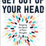 خرید و دانلود نسخه کامل کتاب Get Out of Your Head:  Stopping the Spiral of Toxic Thoughts