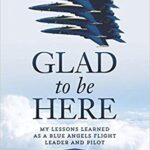 خرید و دانلود نسخه کامل کتاب Glad To Be Here: My lessons learned as a Blue Angels flight leader and pilot