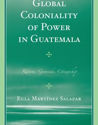 خرید و دانلود نسخه کامل کتاب Global Coloniality of Power in Guatemala Racism, Genocide, Citizenship –  PDF