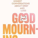 خرید و دانلود نسخه کامل کتاب Good Mourning: Honest conversations about grief and loss –  +  Pdf