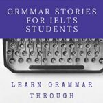 خرید و دانلود نسخه کامل کتاب GRAMMAR STORIES FOR IELTS STUDENTS: English grammar through a hilarious bunch of absurd stories Kindle Edition –  +  PDF