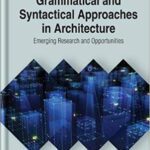 خرید و دانلود نسخه کامل کتاب Grammatical and Syntactical Approaches in Architecture: Emerging Research and Opportunities (Advances in Systems Analysis, Software Engineering, and High Performance Computing)