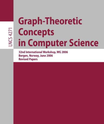 خرید و دانلود نسخه کامل کتاب Graph-Theoretic Concepts in Computer Science: 32nd International Workshop, WG 2006, Bergen, Norway, June 22-23, 2006, Revised Papers