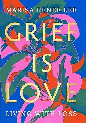 خرید و دانلود نسخه کامل کتاب Grief Is Love: Living with Loss –  +  Pdf