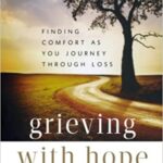خرید و دانلود نسخه کامل کتاب Grieving with Hope: Finding Comfort as You Journey through Loss Paperback – November 1, 2011 –  +  PDF