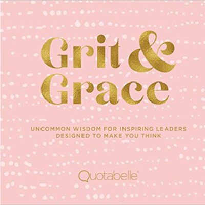 خرید و دانلود نسخه کامل کتاب Grit and Grace: Uncommon Wisdom for Inspiring Leaders Designed to Make You Think (Everyday Inspiration)