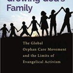 خرید و دانلود نسخه کامل کتاب Growing God’s Family: The Global Orphan Care Movement and the Limits of Evangelical Activism