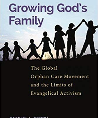خرید و دانلود نسخه کامل کتاب Growing God’s Family: The Global Orphan Care Movement and the Limits of Evangelical Activism