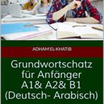 خرید و دانلود نسخه کامل کتاب Grundwortschatz für Anfänger A1& A2& B1 (Deutsch- Arabisch): الثروة اللغوية الأساسية للمبتدئين (ألماني- عربي) (Deutsch für Anfänger, mit Erkärung auf Arabisch) (German Edition) –  Pdf