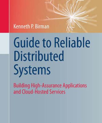 خرید و دانلود نسخه کامل کتاب Guide to Reliable Distributed Systems: Building High-Assurance Applications and Cloud-Hosted Services