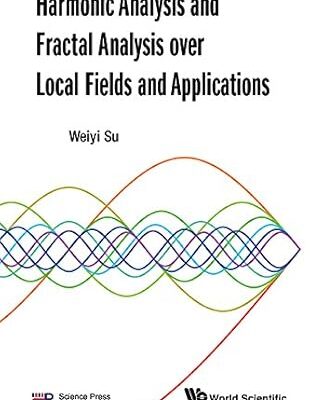 خرید و دانلود نسخه کامل کتاب Harmonic Analysis And Fractal Analysis Over Local Fields And Applications – PDF