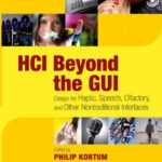 خرید و دانلود نسخه کامل کتاب HCI Beyond the GUI: Design for Haptic, Speech, Olfactory, and Other Nontraditional Interfaces (Interactive Technologies)
